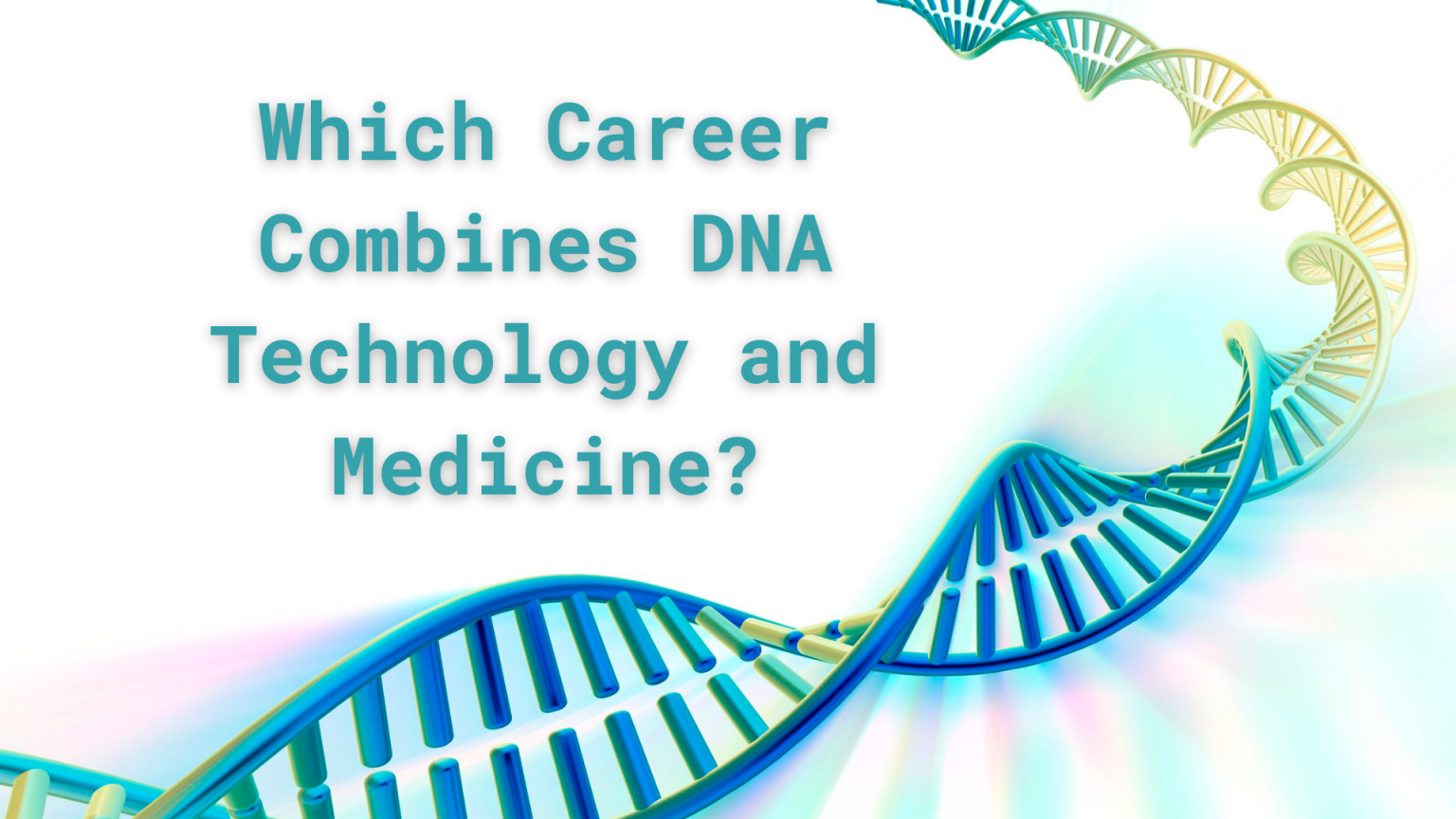 which-career-combines-dna-technology-and-medicine-derry-ck-green